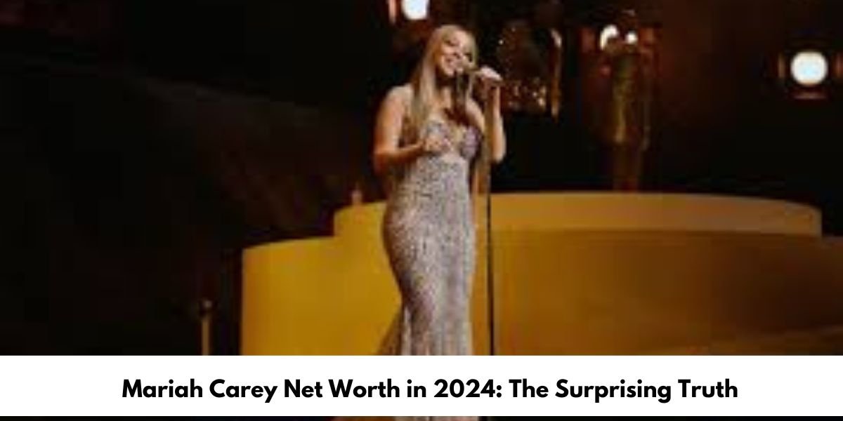 Mariah Carey Net Worth in 2024: The Surprising Truth