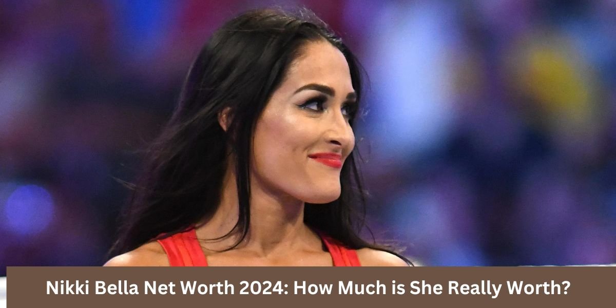 Nikki Bella Net Worth 2024: How Much is She Really Worth?