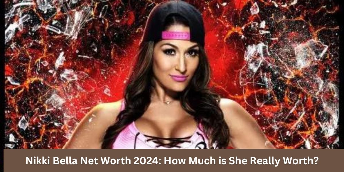 Nikki Bella Net Worth 2024: How Much is She Really Worth?