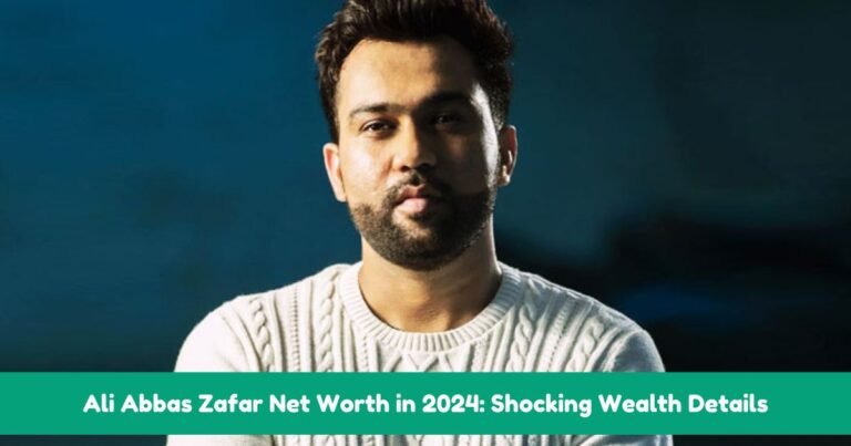 Ali Abbas Zafar Net Worth in 2024: Shocking Wealth Details