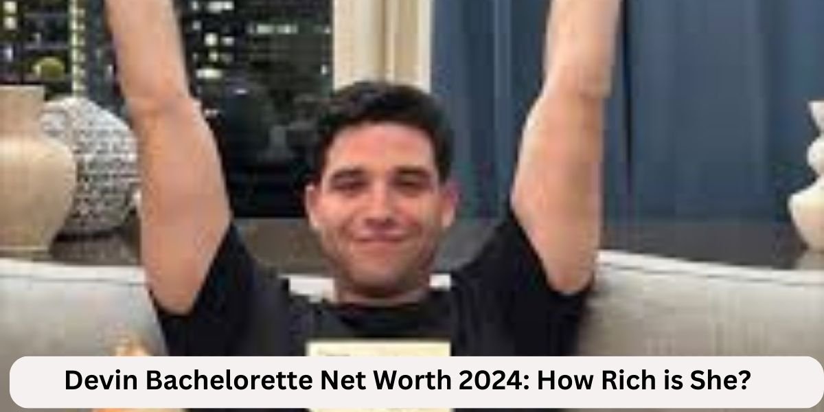 Devin Bachelorette Net Worth 2024: How Rich is She?