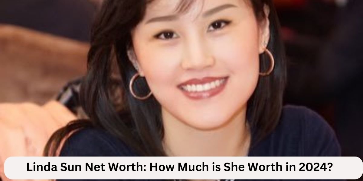 Linda Sun Net Worth: How Much is She Worth in 2024?