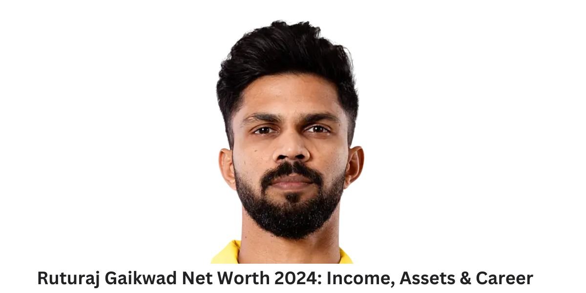 Ruturaj Gaikwad Net Worth 2024: Income, Assets & Career