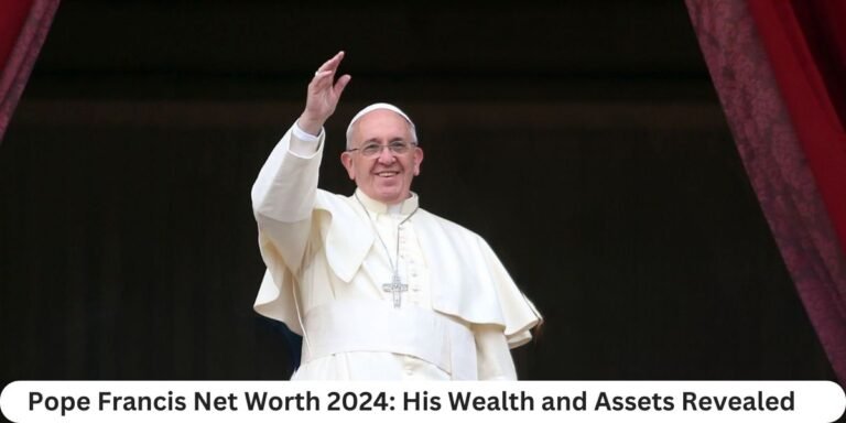 Pope Francis Net Worth 2024: His Wealth and Assets Revealed