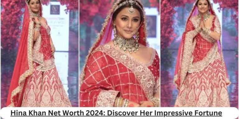 Hina Khan Net Worth 2024: Discover Her Impressive Fortune