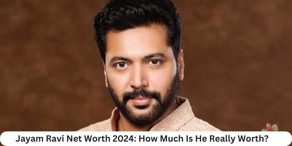 Jayam Ravi Net Worth 2024: How Much Is He Really Worth?