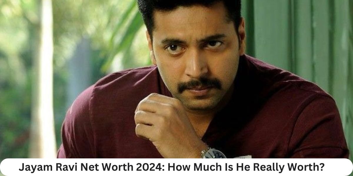 Jayam Ravi Net Worth 2024: How Much Is He Really Worth?