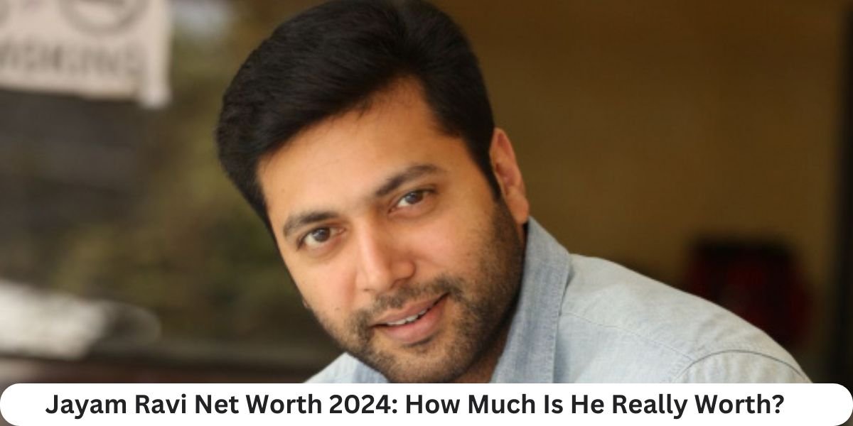 Jayam Ravi Net Worth 2024: How Much Is He Really Worth?