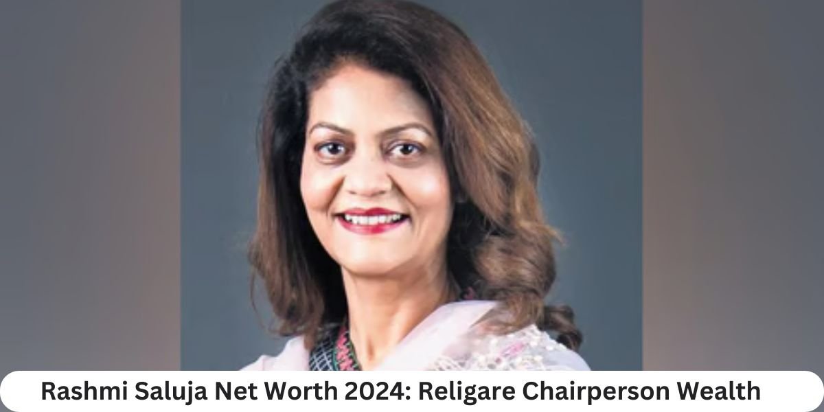 Rashmi Saluja Net Worth 2024: Religare Chairperson Wealth