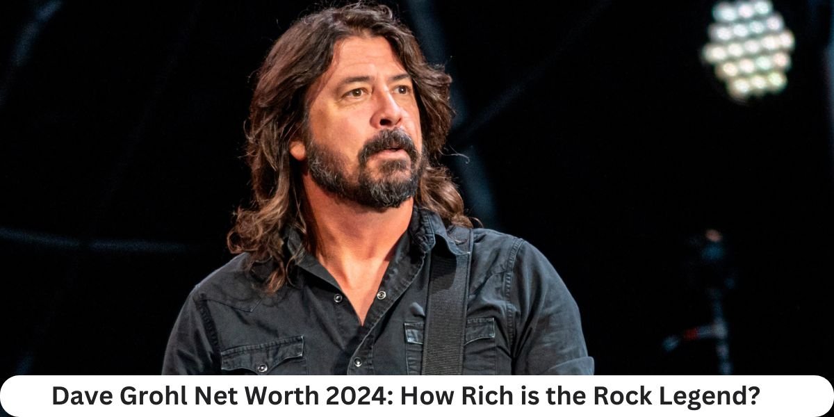 Dave Grohl Net Worth 2024: How Rich is the Rock Legend?