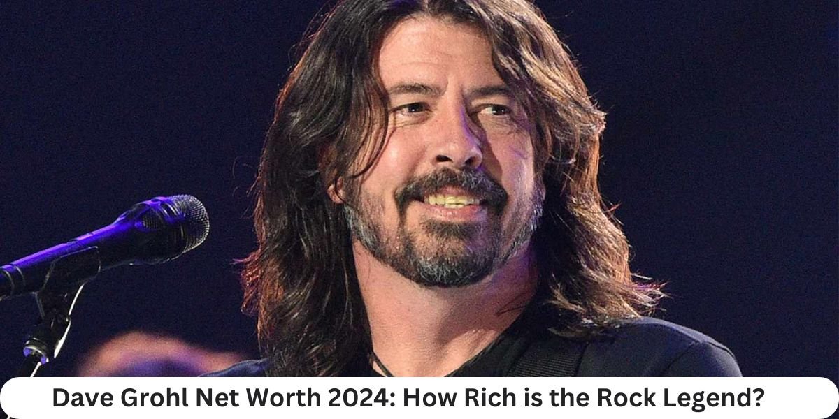 Dave Grohl Net Worth 2024: How Rich is the Rock Legend?