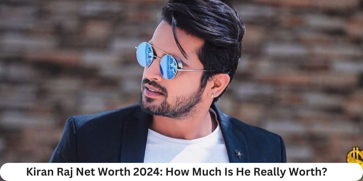 Kiran Raj Net Worth 2024: How Much Is He Really Worth?