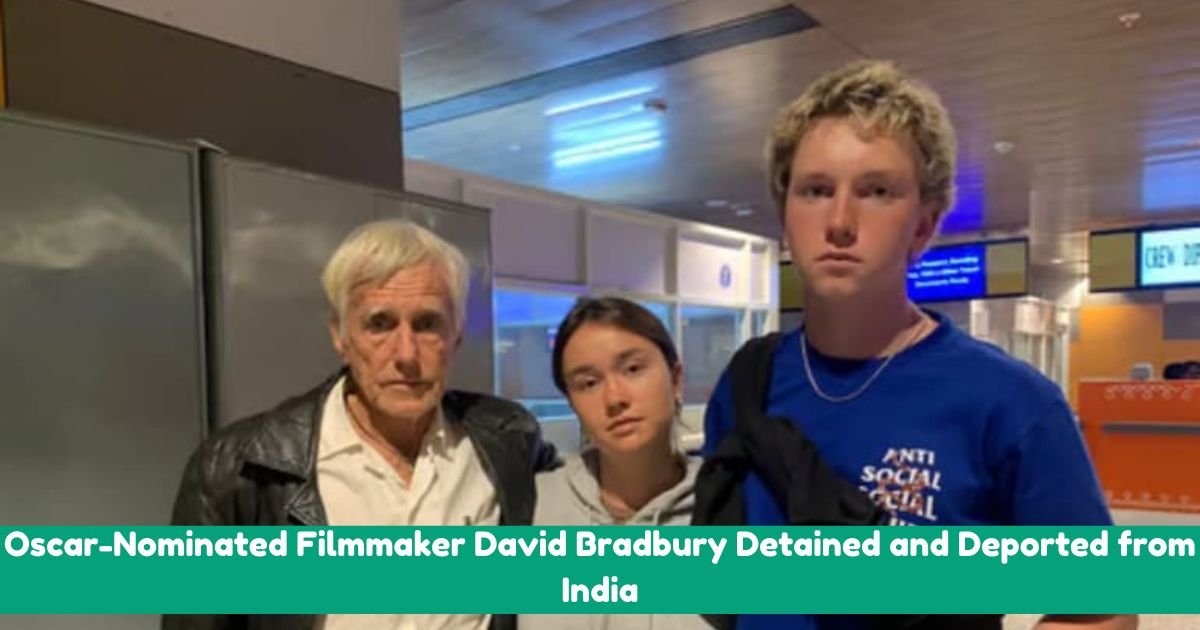 Oscar-Nominated Filmmaker David Bradbury Detained and Deported from India