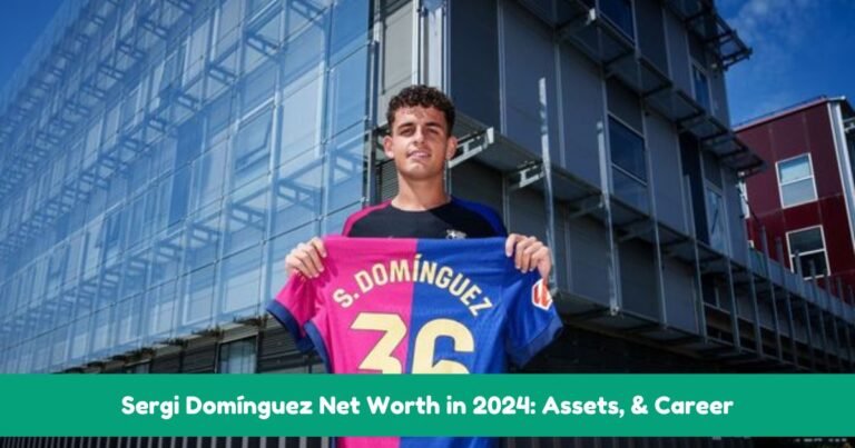 Sergi Domínguez Net Worth in 2024: Assets, & Career