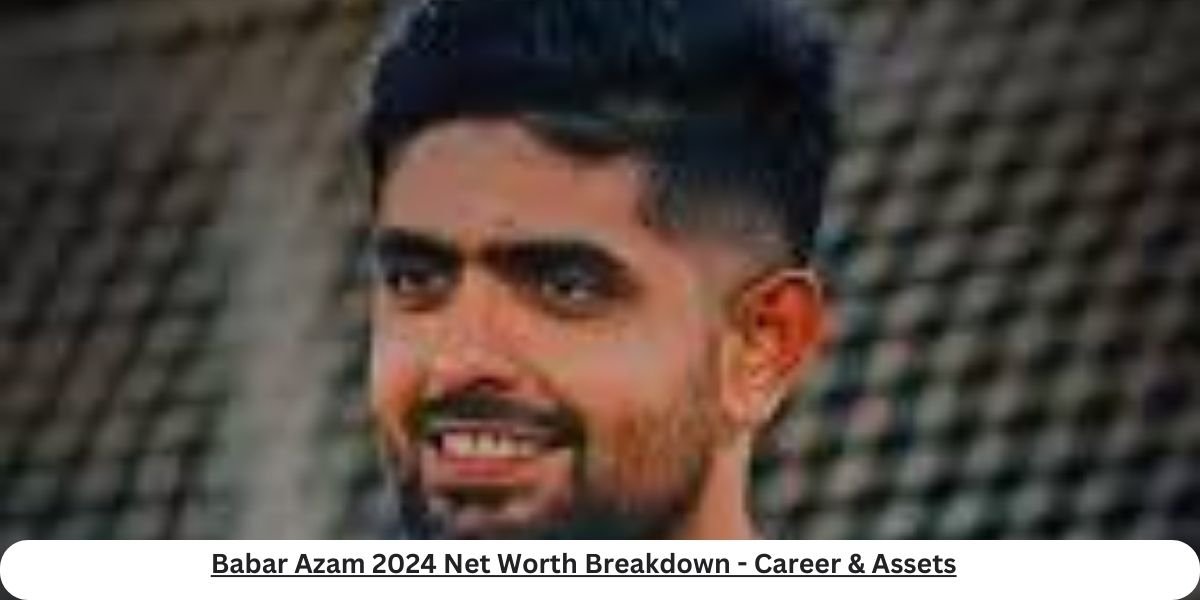 Babar Azam Net Worth in 2024 with career highlights and assets