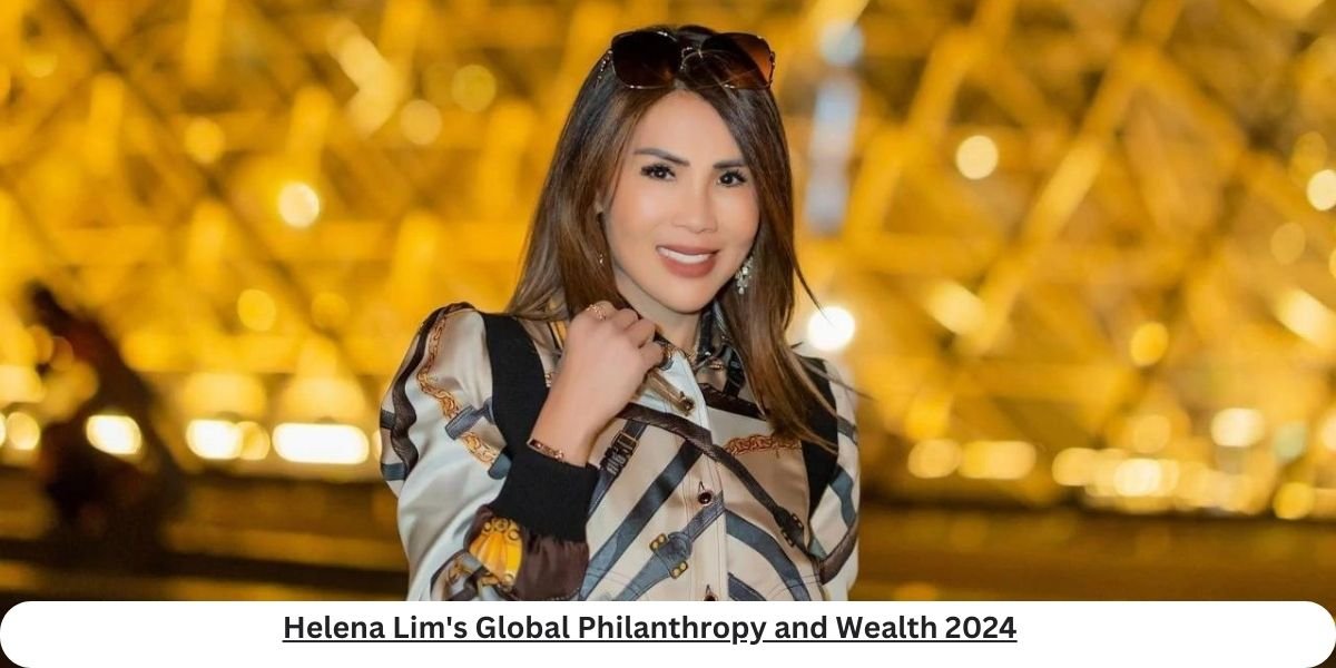 Helena Lim's charitable efforts and global philanthropy in 2024