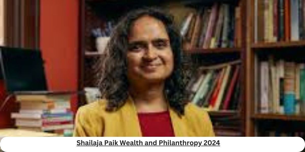 Shailaja Paik Philanthropy and Wealth Details